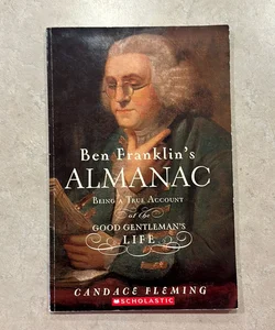 Ben Franklin‘s almanac being a true account of the good gentleman‘s life Ben Franklin’s almanac being a true account of the good gentleman’s life
