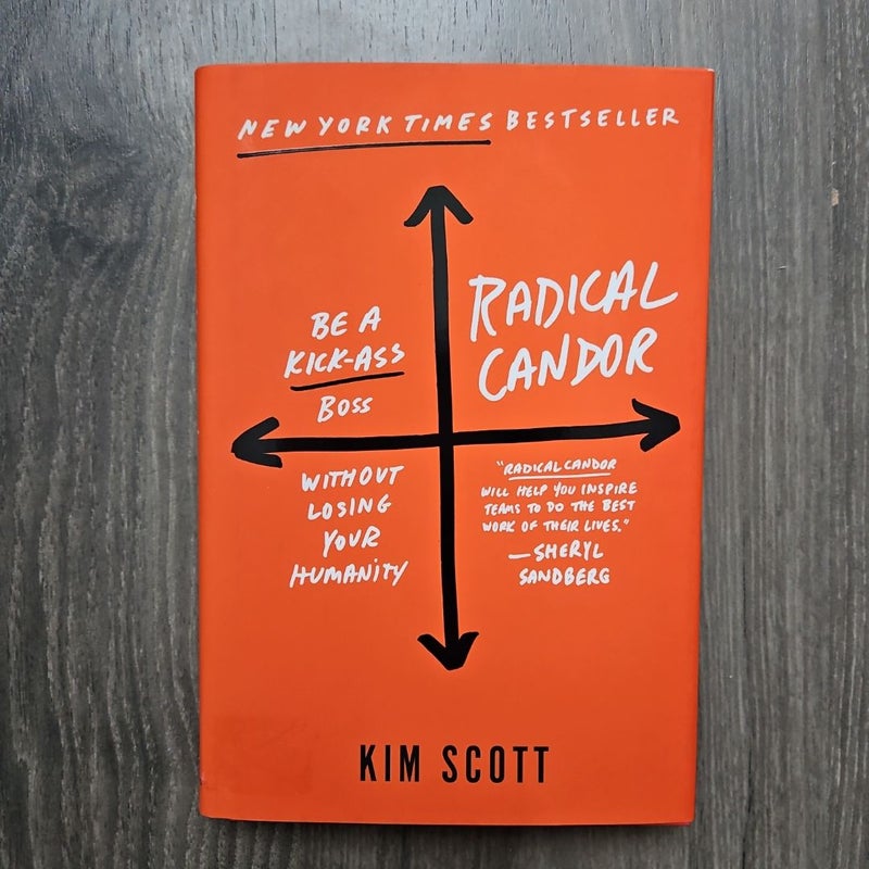 Radical Candor: Be a Kick-Ass Boss Without Losing Your Humanity