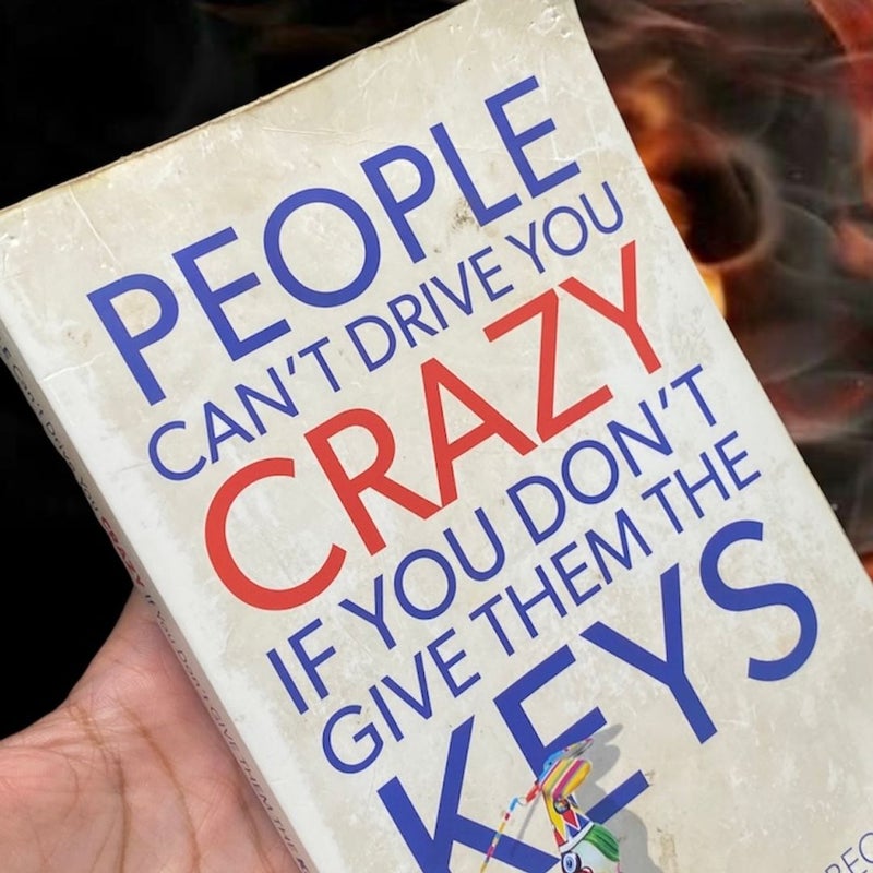 People Can’t Drive You Crazy If You Don’t Give Them The Keys