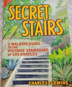 Secret Stairs: A Walking Guide to the Historic Staircases of Los Angeles