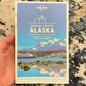Lonely Planet Cruise Ports Alaska 1 1st Ed