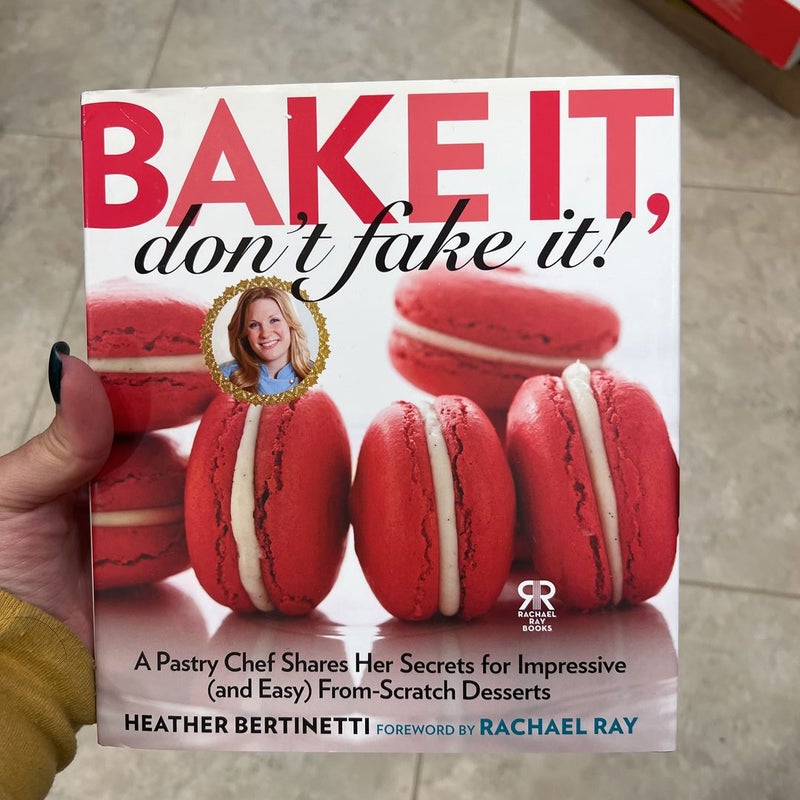 Bake It, Don't Fake It!