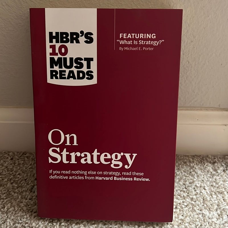 HBR's 10 Must Reads on Strategy (including Featured Article What Is Strategy? by Michael E. Porter)