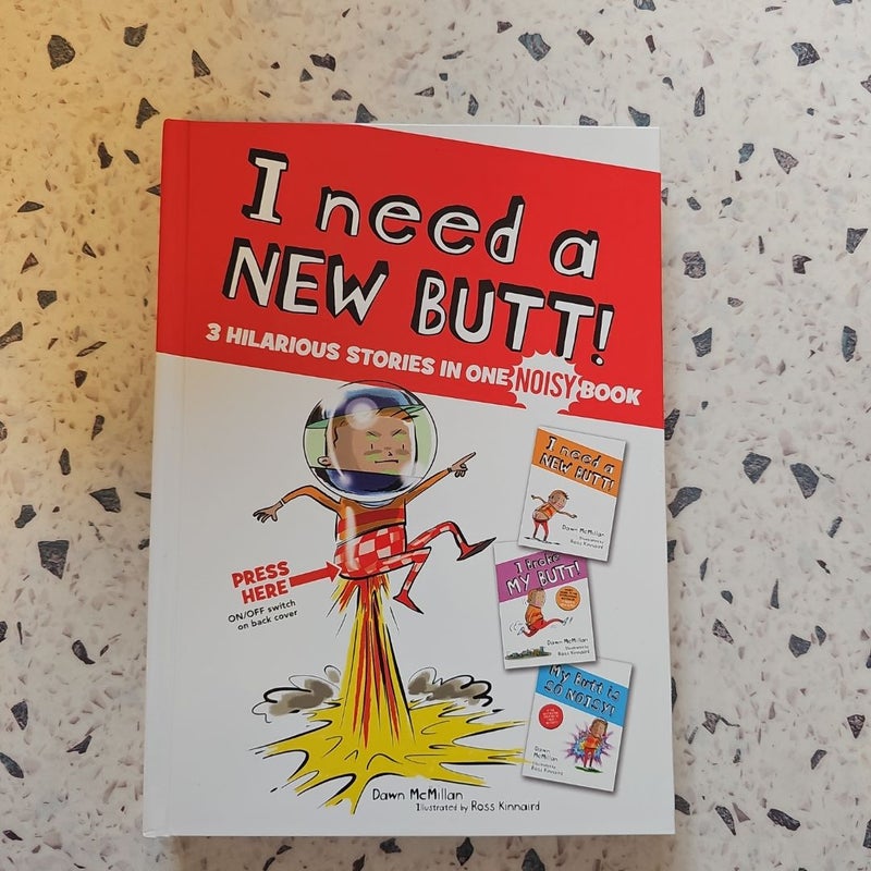 I Need a New Butt!, I Broke My Butt!, My Butt Is So NOISY!