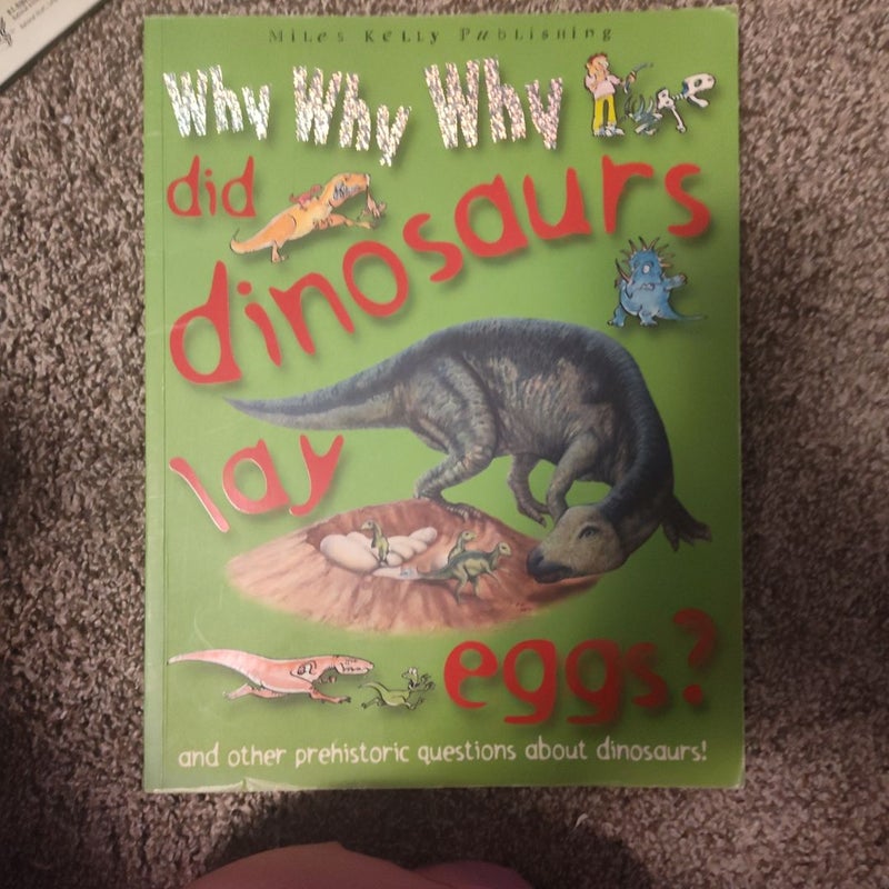 Why Why Why Did Dinosaurs Lay Eggs?