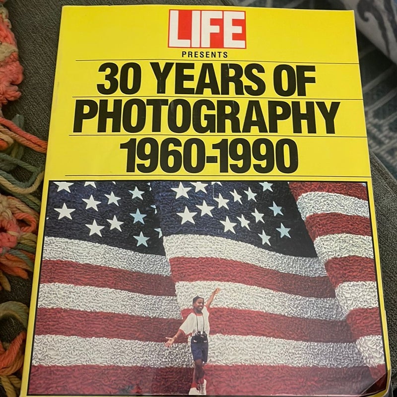 LIFE Presents 30 Years of Photography 1960-1990
