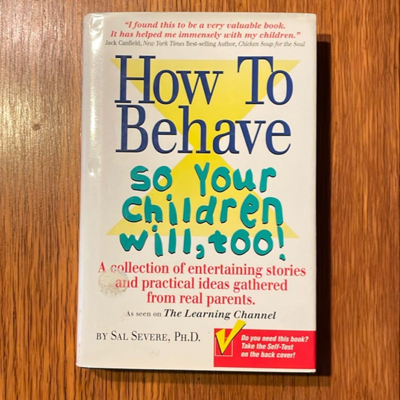 How to Behave So Your Children Will, Too!