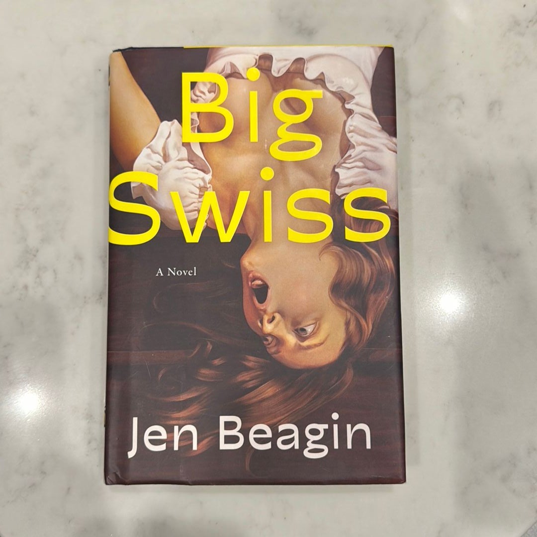 Big Swiss By Jen Beagin, Hardcover | Pangobooks