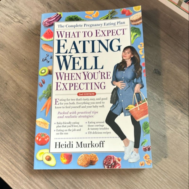 What to Expect: Eating Well When You're Expecting, 2nd Edition