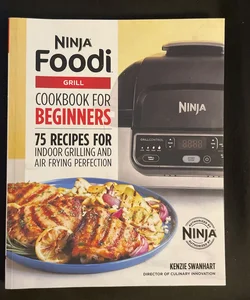 The Official Ninja Foodi Grill Cookbook for Beginners: 75 Recipes for Indoor Grilling and Air Frying Perfection [Book]