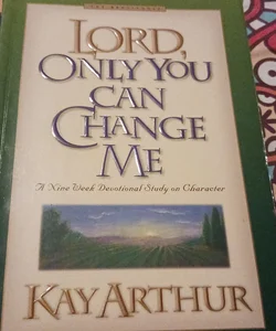 Lord only you can change me