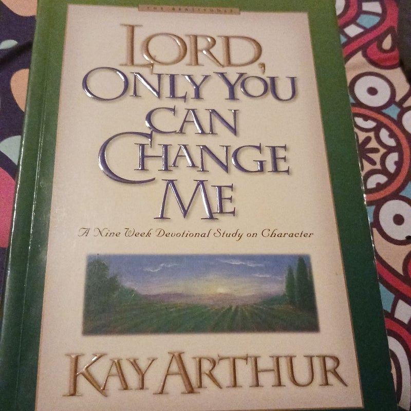 Lord only you can change me