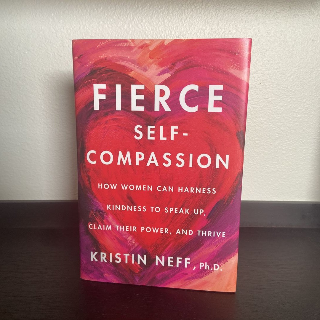 Fierce Self-Compassion by Kristin Neff, Hardcover | Pangobooks