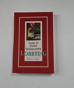 Guide to State Legislative Lobbying