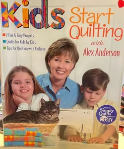 Kids Start Quilting with Alex Anderson