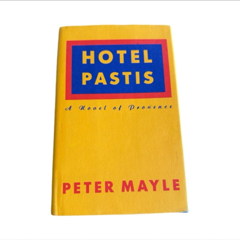 Hotel Pastis A Novel Of Provenece By Peter Mayle