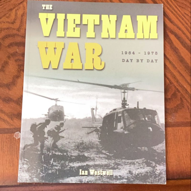 The Vietnam War: 1964-1975 Day by Day