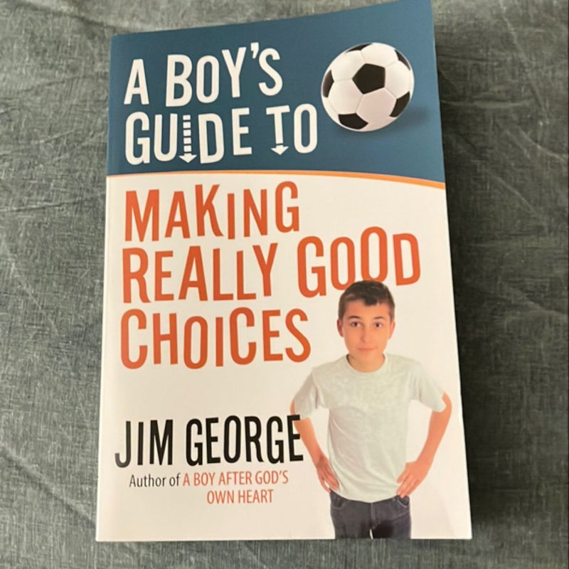 A Boy's Guide to Making Really Good Choices