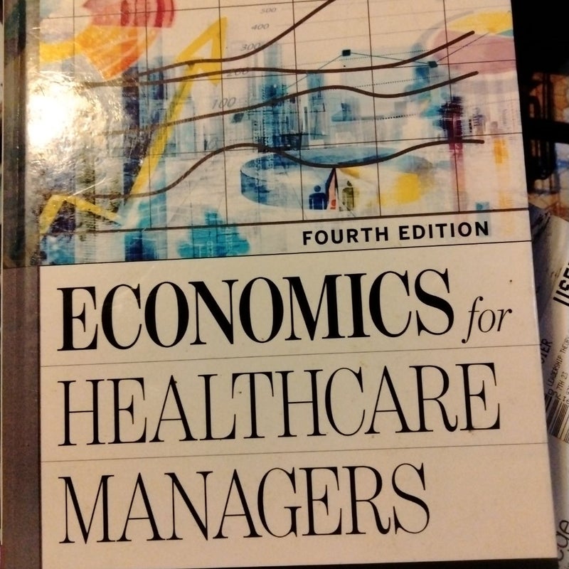 Economics for Healthcare Managers, Fourth Edition