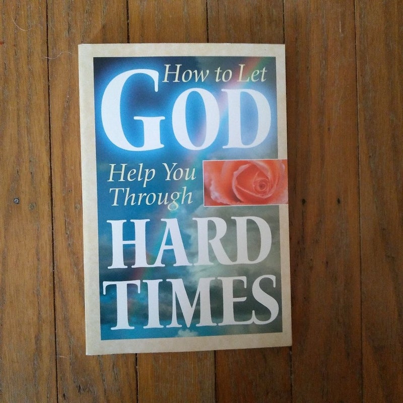 How to Let God Help You Through Hard Times 