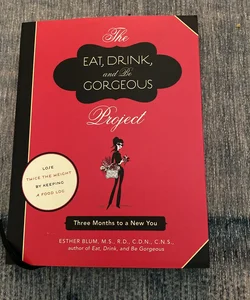 The Eat, Drink, and Be Gorgeous Project