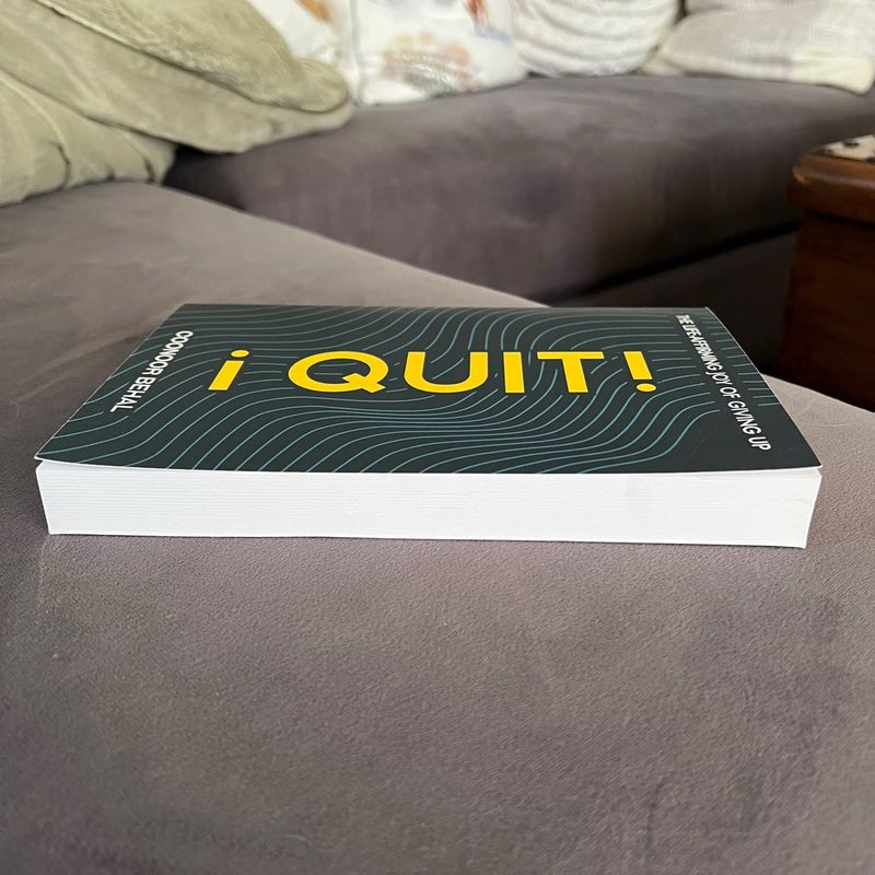 I Quit! the Life-Affirming Joy of Giving Up