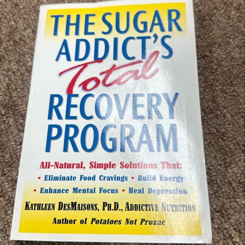 The Sugar Addict's Total Recovery Program