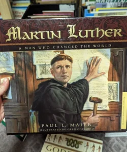 Martin Luther a Man Who Change