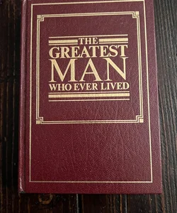 The Greatest Man Whoever Lived