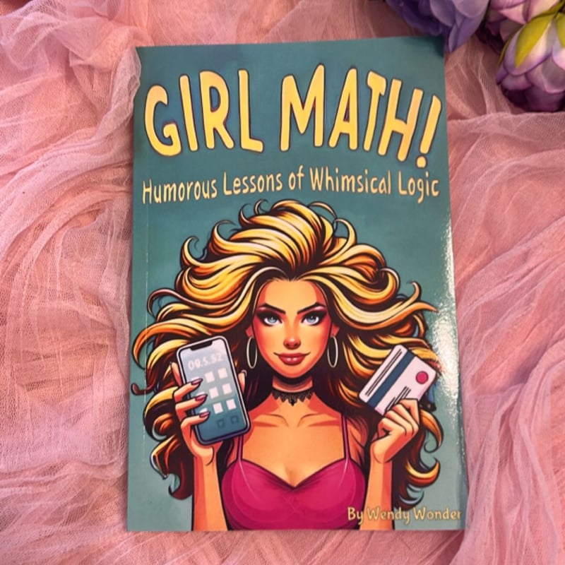 Girl Math: the Whimsical Logic of Retail, Relationships, and Reality Checks
