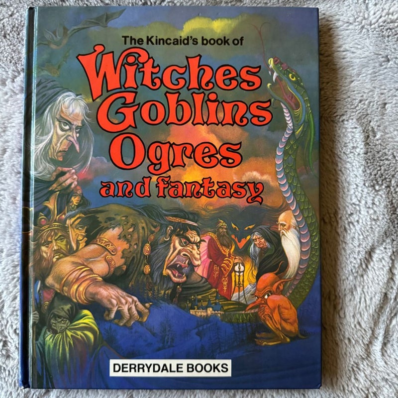 The Kincaid’s Book of Witches Goblins Ogres and Fantasy