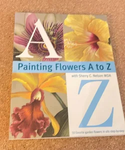 Painting Flowers a to Z with Sherry C. Nelson, MDA