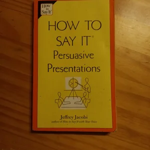 How to Say It: Persuasive Presentations