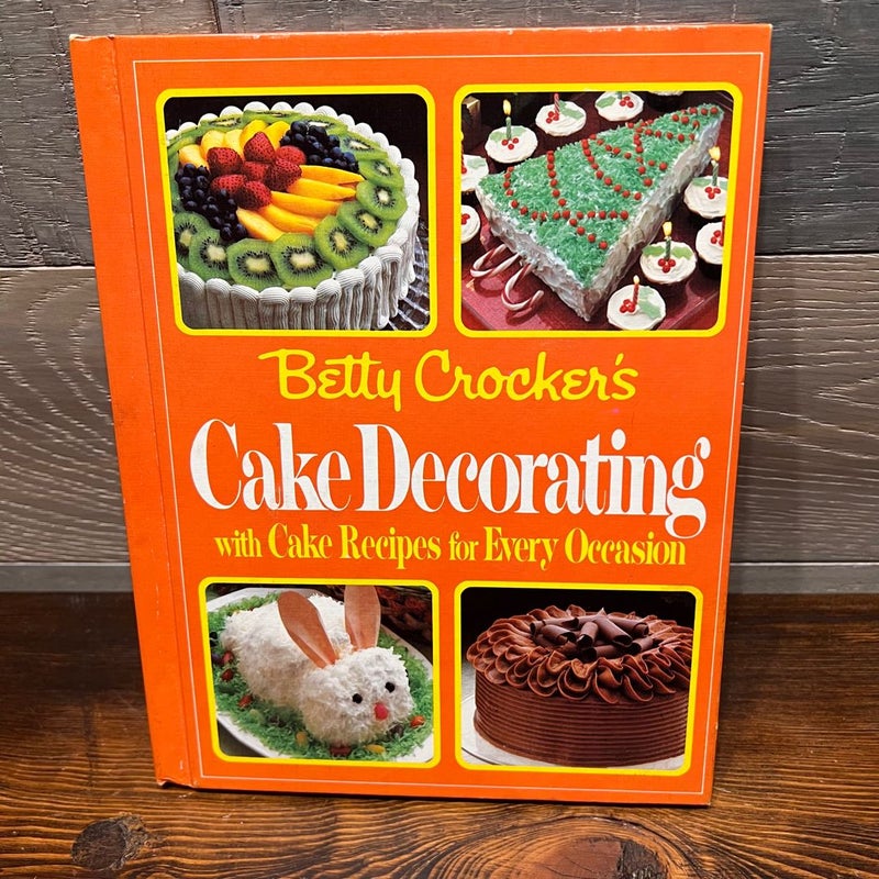 Betty Crocker's Cake Decorating with Cake Recipes for Every Occasion 1st Ed 1984