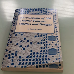 Encyclopedia of Three Hundred Crochet Patterns, Stitches and Designs