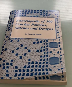 Encyclopedia of Three Hundred Crochet Patterns, Stitches and Designs