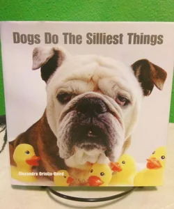 Dogs Do the Silliest Things - First Edition