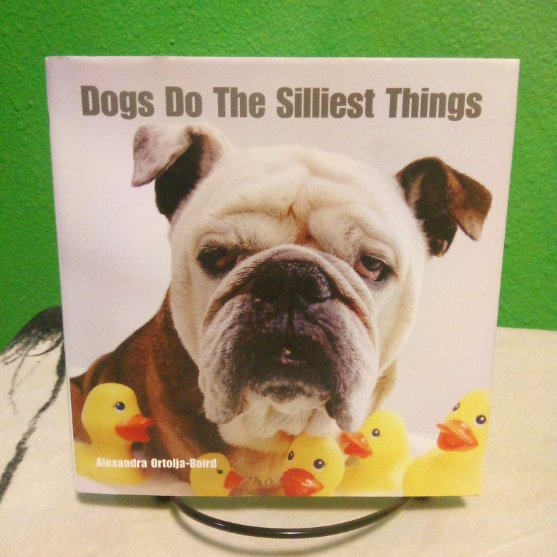 Dogs Do the Silliest Things - First Edition