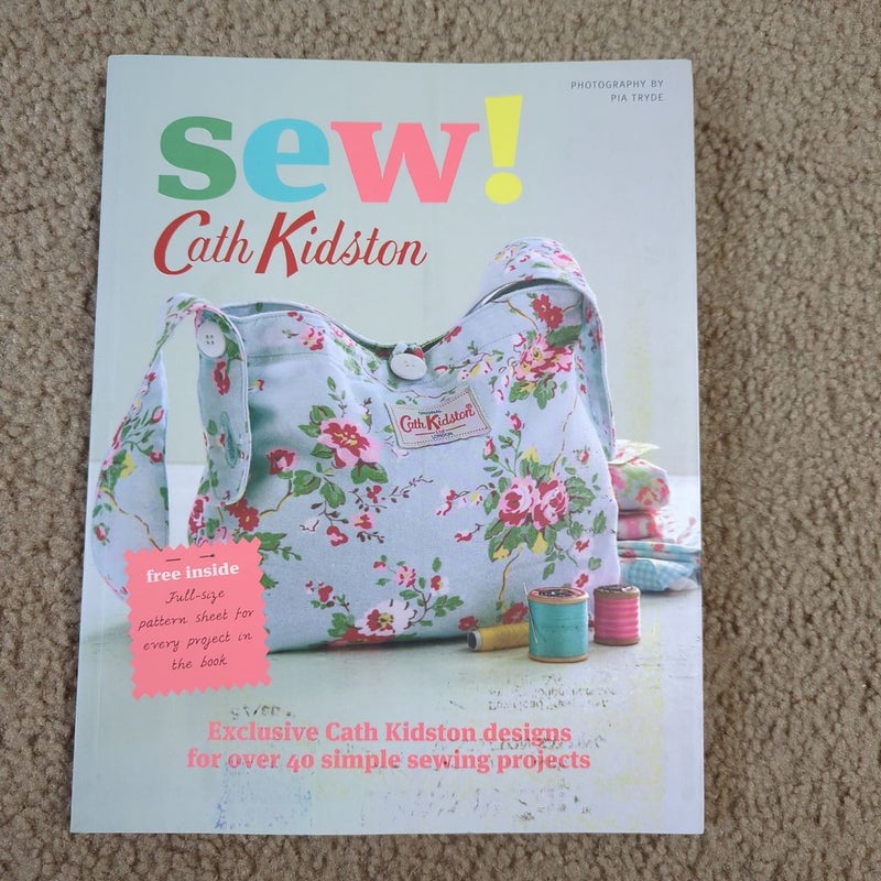 Sew!: Exclusive Cath Kidston Designs for over 40 Simple Sewing Projects