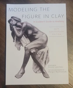Modeling the Figure in Clay, 30th Anniversary Edition