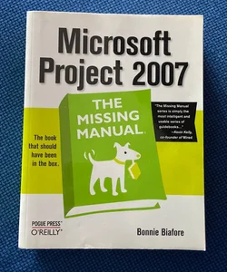 Microsoft Project 2007: the Missing Manual