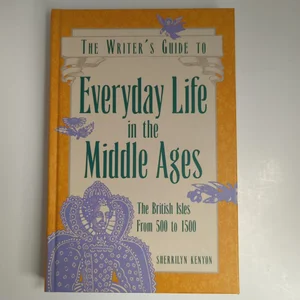 The Writer's Guide to Everyday Life in the Middle Ages