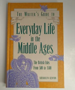 The Writer's Guide to Everyday Life in the Middle Ages