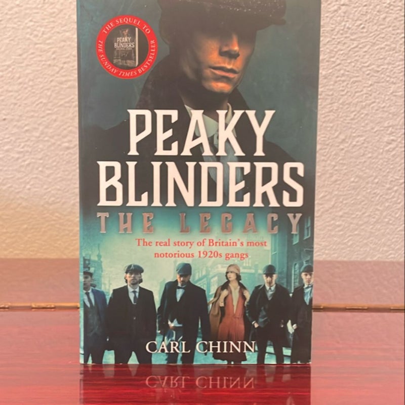 Peaky Blinders: the Legacy - the Real Story of Britain's Most Notorious 1920's Gangs