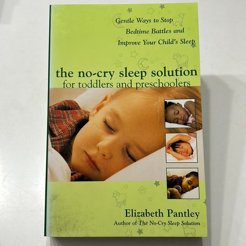 The No-Cry Sleep Solution for Toddlers and Preschoolers: Gentle Ways to Stop Bedtime Battles and Improve Your Child's Sleep