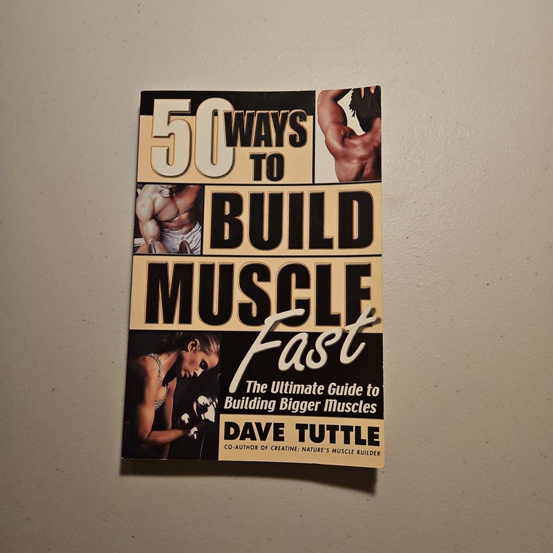 Fifty Ways to Build Muscle Fast