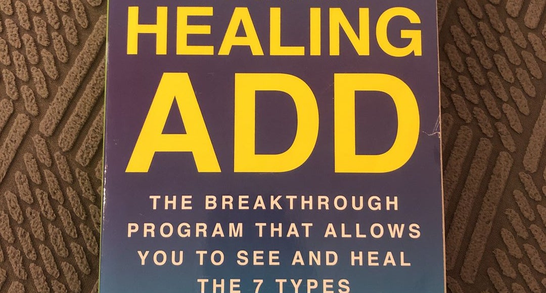 Healing ADD: The Breakthrough Program That Allows You to See and Heal the 6  Types of ADD by Daniel G. Amen