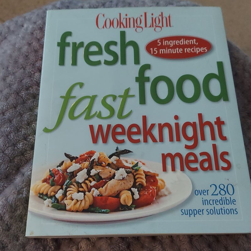 Cooking Light Fresh Food Fast: Weeknight Meals