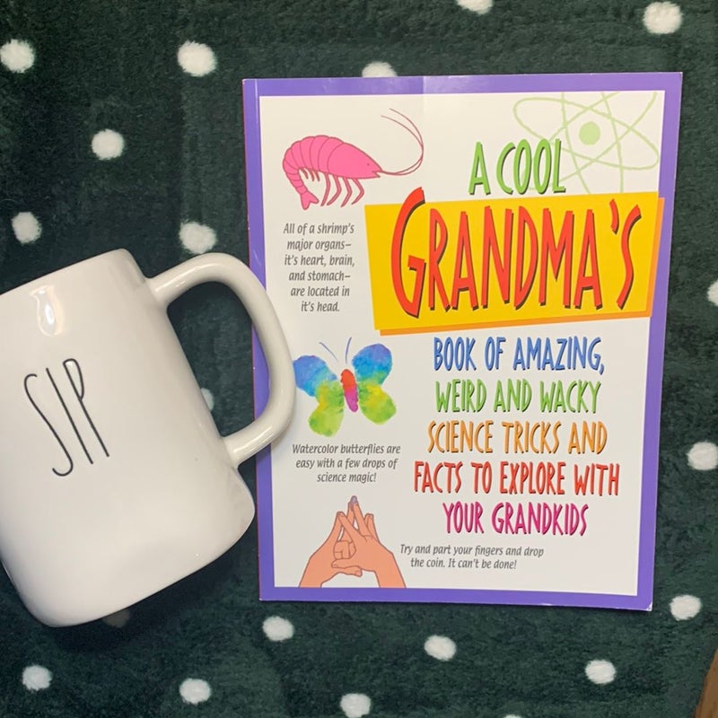 A cool grandma‘s book of amazing, weird and wacky, science, tricks, and facts to explore with your grandkids 