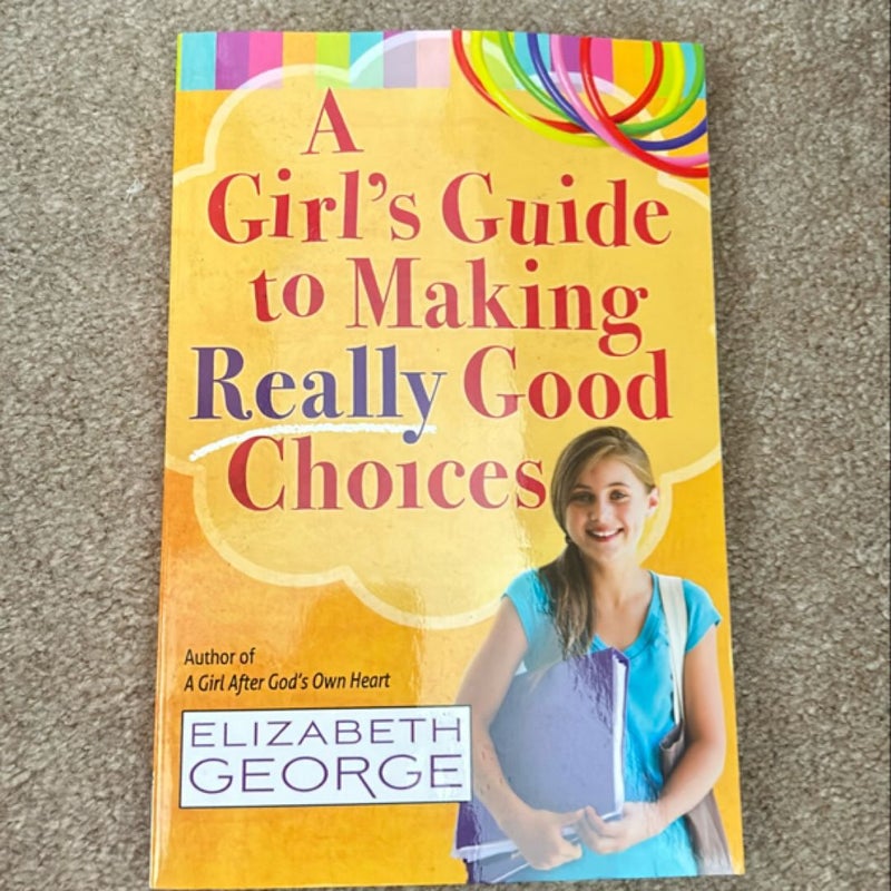 A Girl's Guide to Making Really Good Choices